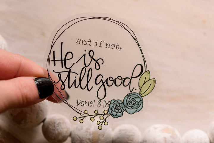 Savannah and James Co - And If Not, He Is Still Good Christian Clear Vinyl Sticker