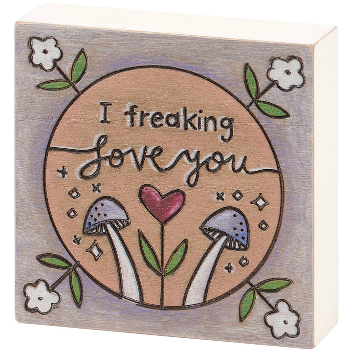 Primitives by Kathy - I Freaking Love You Block Sign
